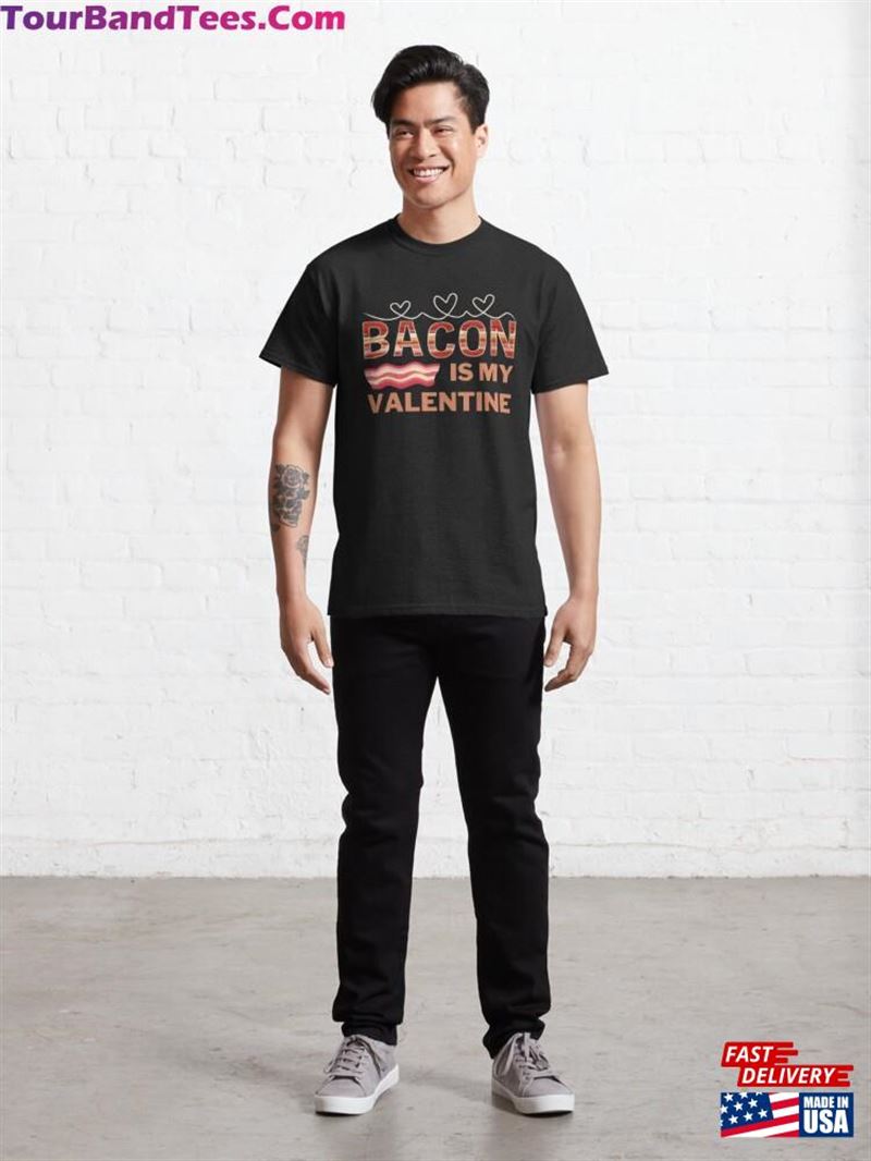 Bacon Is My Valentine Classic T-Shirt Hoodie 29Uf211859 – Utopia Fashion