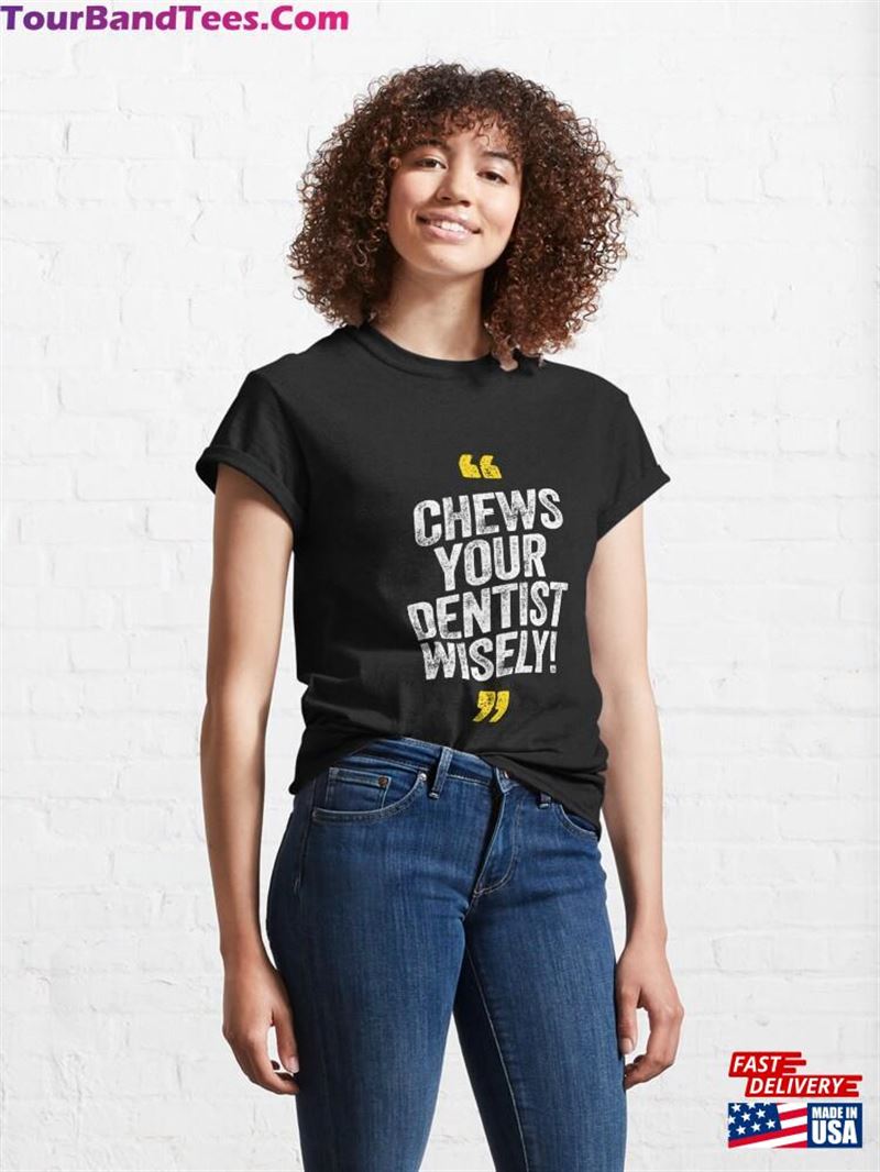 Chews Your Dentist Wisely Orthodontist Flossing Cavity Classic T-Shirt Unisex 29Uf193834 – Utopia Fashion