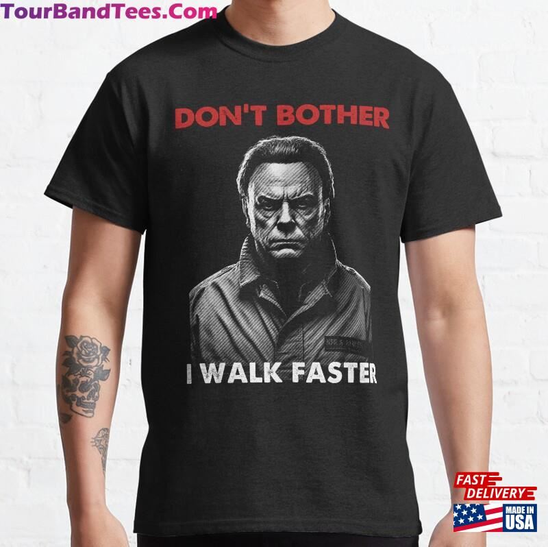 Dont Bother I Walk Faster Scary Horror Halloween Haddonfield Illinois Movie Addict Classic T-Shirt Hoodie 29Uf201986 – Utopia Fashion