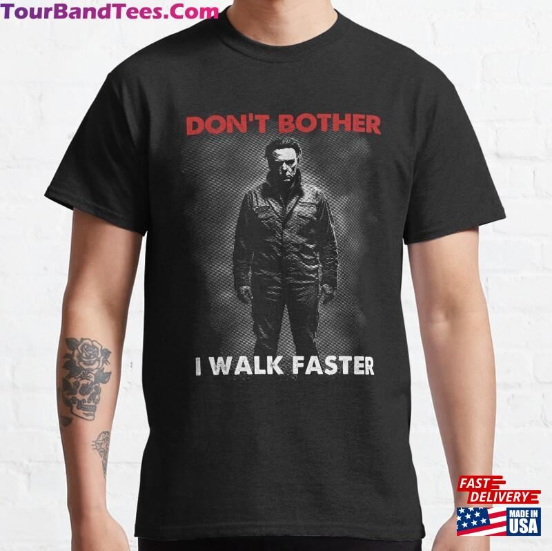 Dont Bother I Walk Faster Scary Horror Halloween Haddonfield Illinois Movie Addict Classic T-Shirt Sweatshirt Hoodie 29Uf202010 – Utopia Fashion