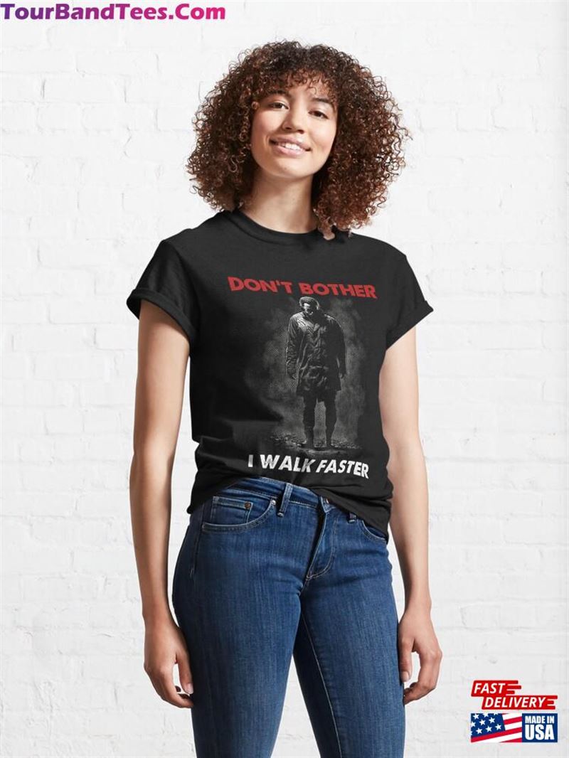 Dont Bother I Walk Faster Scary Horror Halloween Haddonfield Illinois Movie Addict Classic T-Shirt Unisex 29Uf202036 – Utopia Fashion