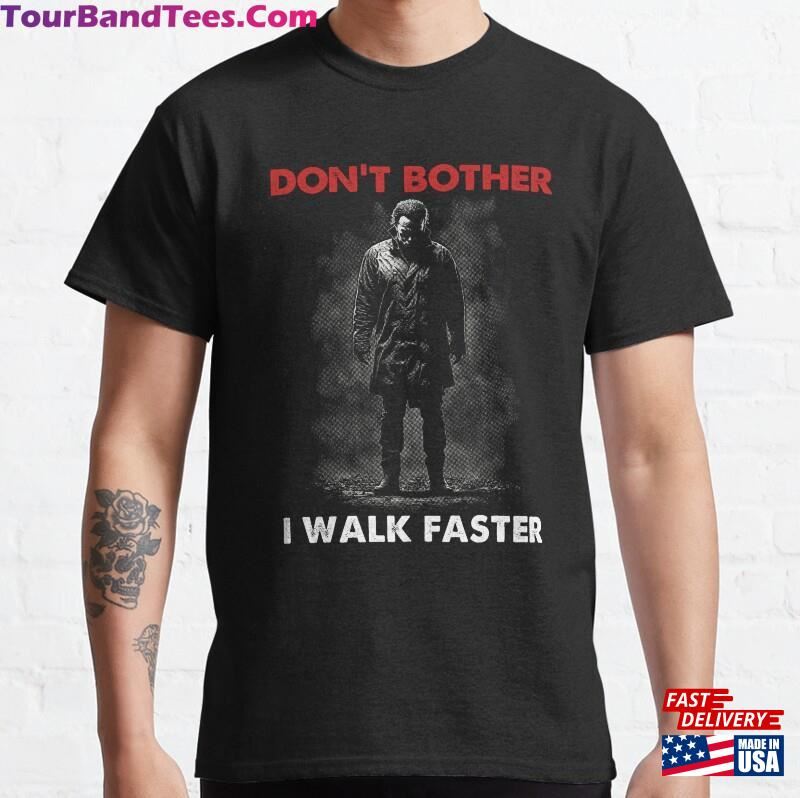 Dont Bother I Walk Faster Scary Horror Halloween Haddonfield Illinois Movie Addict Classic T-Shirt Unisex 29Uf202036 – Utopia Fashion