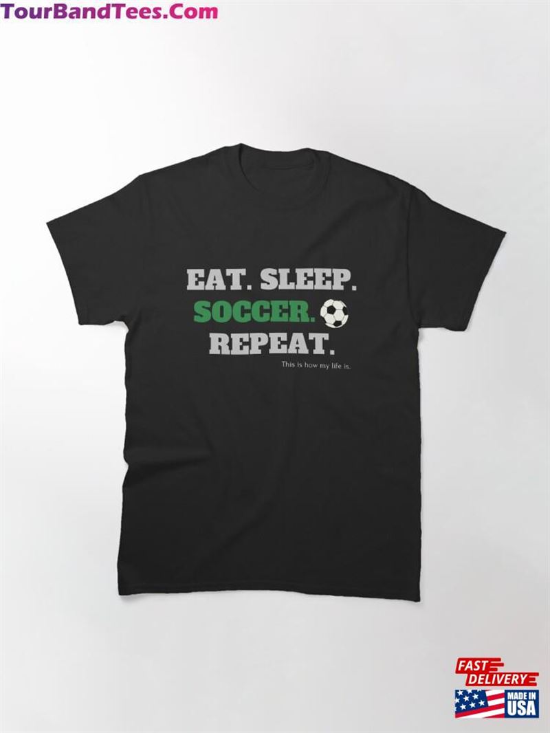 Eat Sleep Soccer Repeat Ideal For Players And Fans Classic T-Shirt 29Uf192985 – Utopia Fashion