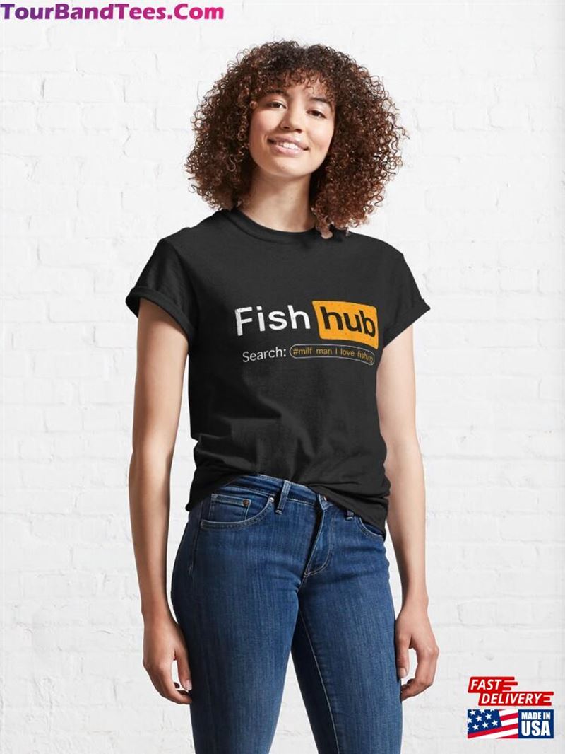 Fish Hub Funny Dirty Fishing Joke Milf Man I Love Classic T-Shirt Hoodie 29Uf201660 – Utopia Fashion