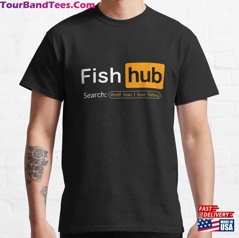 Fish Hub Funny Dirty Fishing Joke Milf Man I Love Classic T-Shirt Hoodie 29Uf201660 – Utopia Fashion