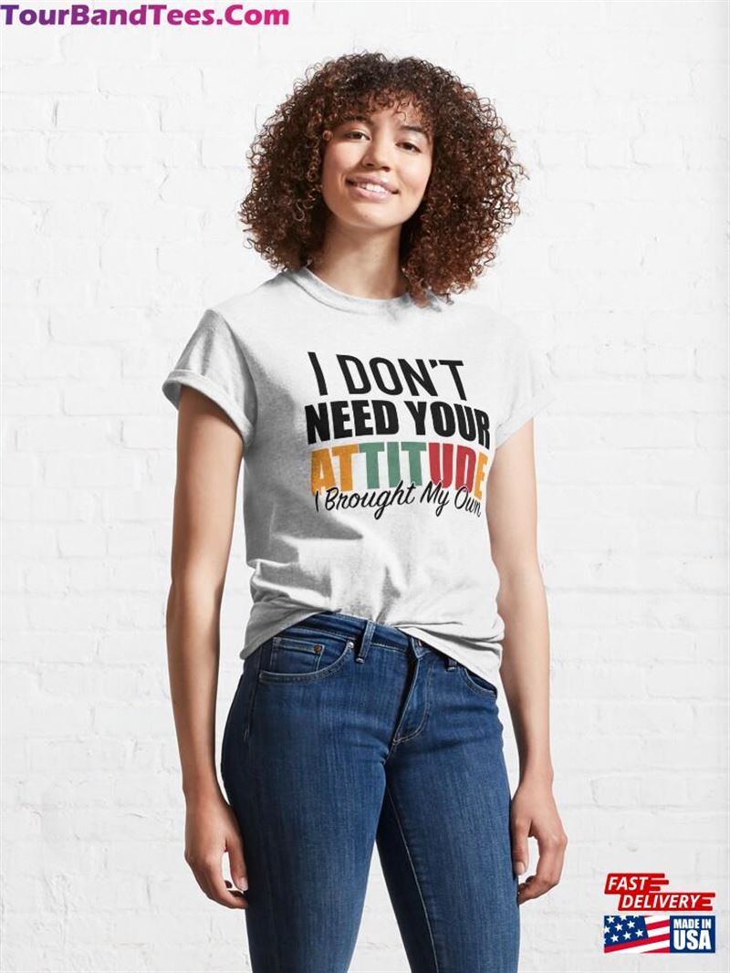 I Dont Need Your Attitude Brought My Own Motivational And Humorous Mental Health Classic T-Shirt Unisex 29Uf211419 – Utopia Fashion