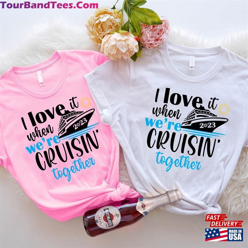 I Love It When We’Re Cruisin Together Shirt Family Trip Matching Hoodie Classic 29Uf201953 – Utopia Fashion