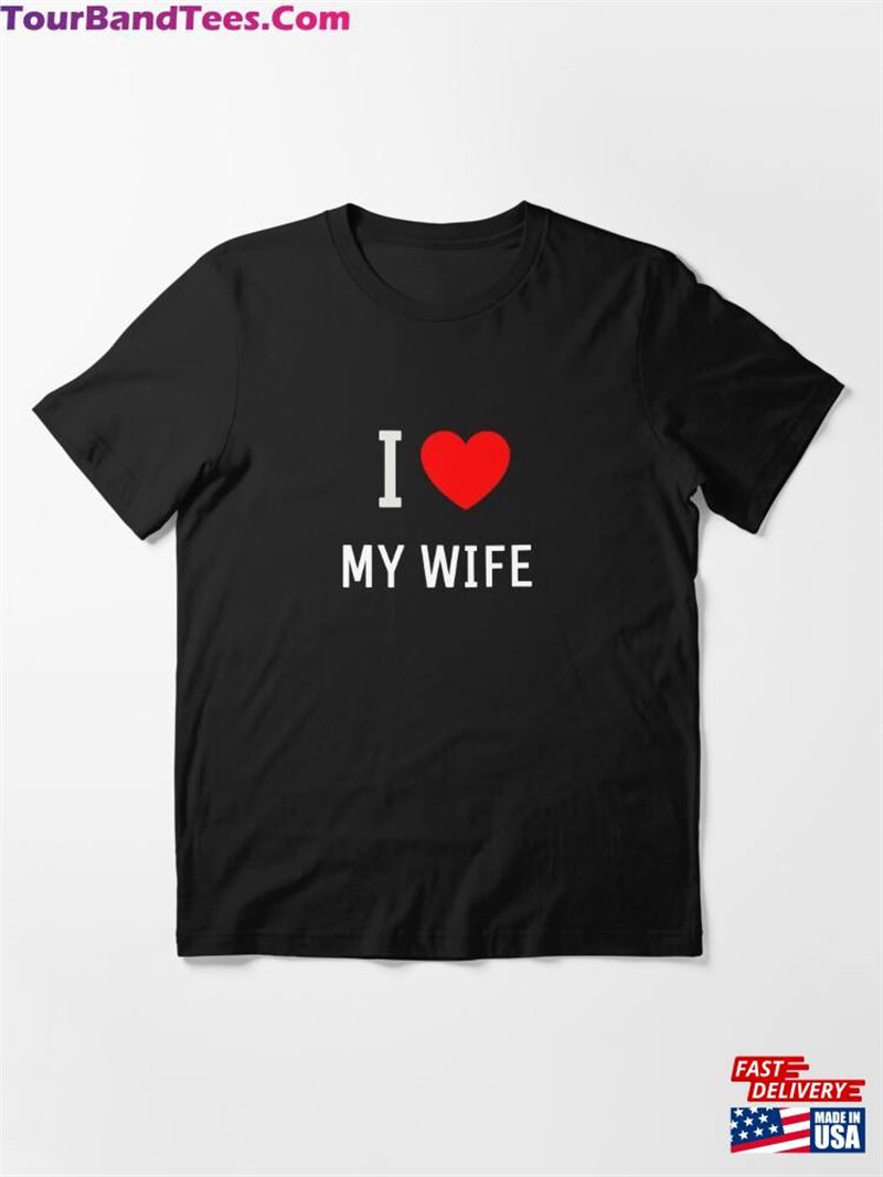 I Love My Wife You Essential T-Shirt Hoodie Sweatshirt 29Uf211682 – Utopia Fashion