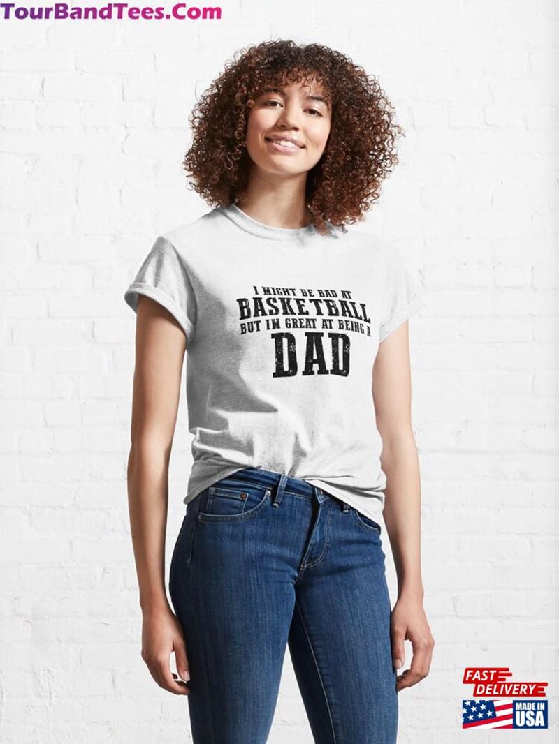 I Might Be Bad At Basketball But I’M Great Being A Dad Shirt Unisex Hoodie 29Uf211614 – Utopia Fashion