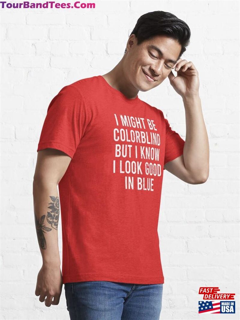 I Might Be Color Blind But Know Look Good In Blue Essential T-Shirt Classic Unisex 29Uf211766 – Utopia Fashion