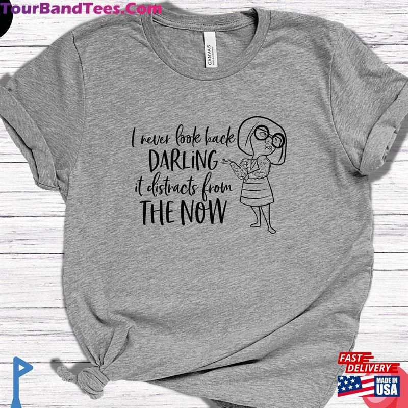 I Never Look Back Darling It Distracts From The Now T-Shirt Incredibles Edna Mode Shirt Quotesshirt Hoodie Classic 29Uf206395 – Utopia Fashion