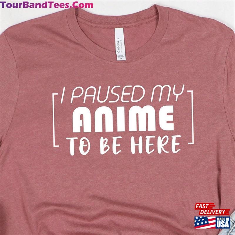 I Paused My Anime To Be Here Lovers Otaku T-Shirt Sweatshirt 29Uf206470 – Utopia Fashion