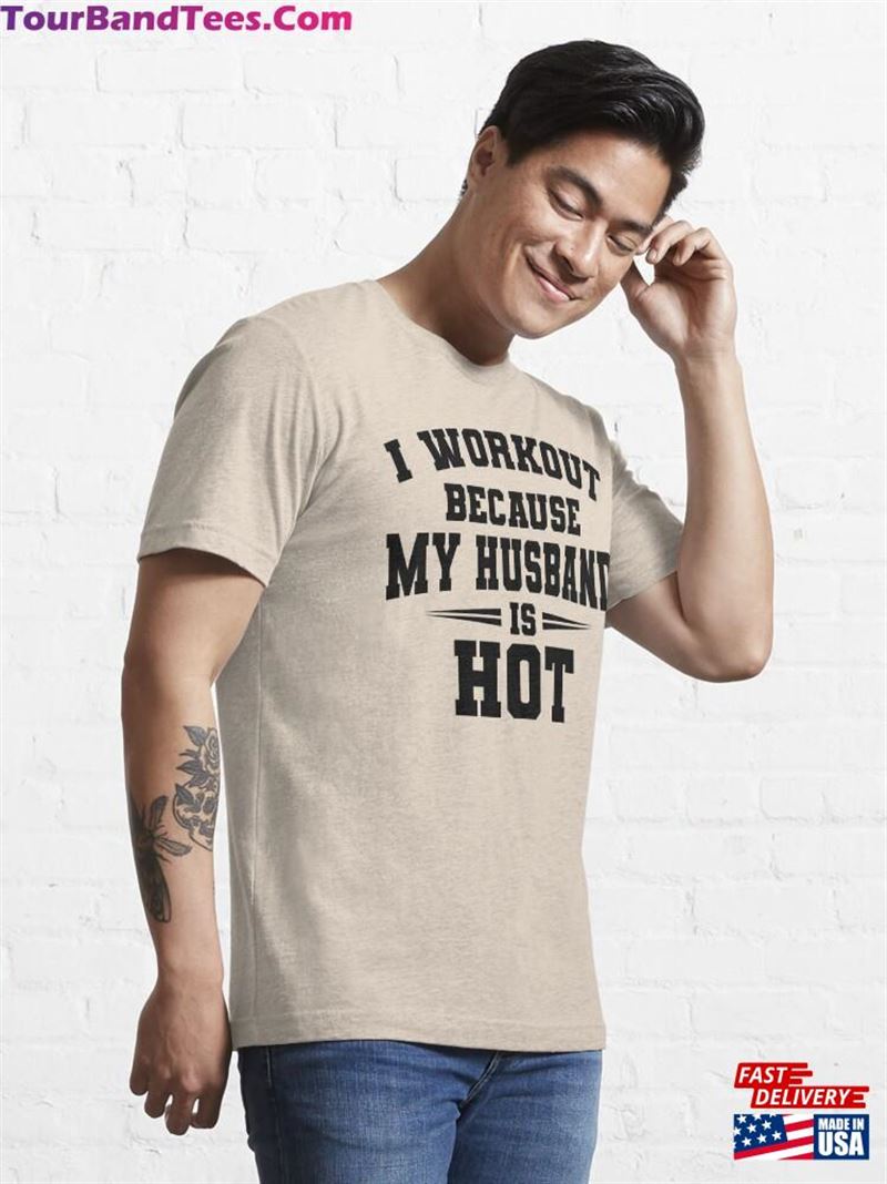 I Workout Because My Husband Is Hot Essential T-Shirt Unisex 29Uf191813 – Utopia Fashion