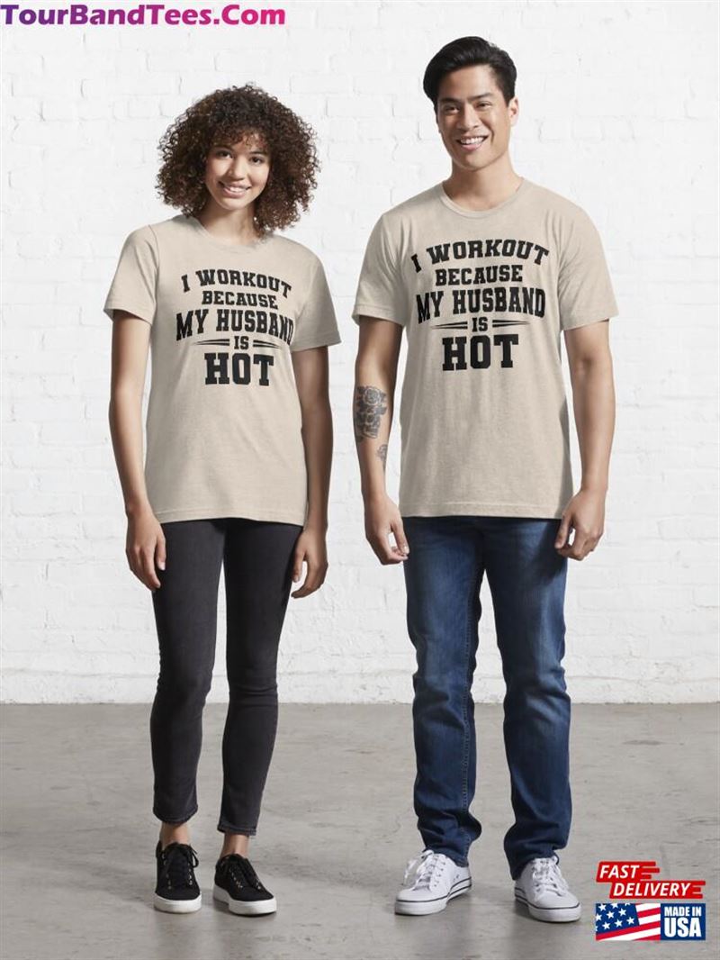 I Workout Because My Husband Is Hot Essential T-Shirt Unisex 29Uf191813 – Utopia Fashion