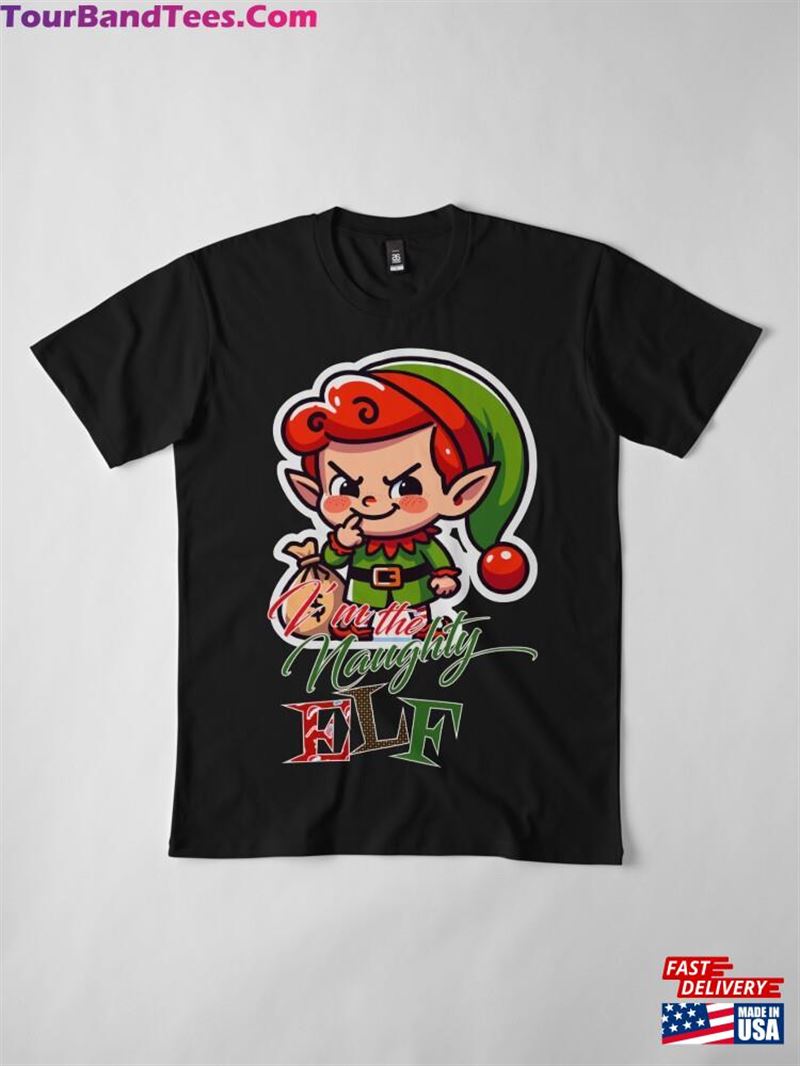 I’M The Naughty Elf Funny Christmas Premium T-Shirt Hoodie Sweatshirt 29Uf211904 – Utopia Fashion