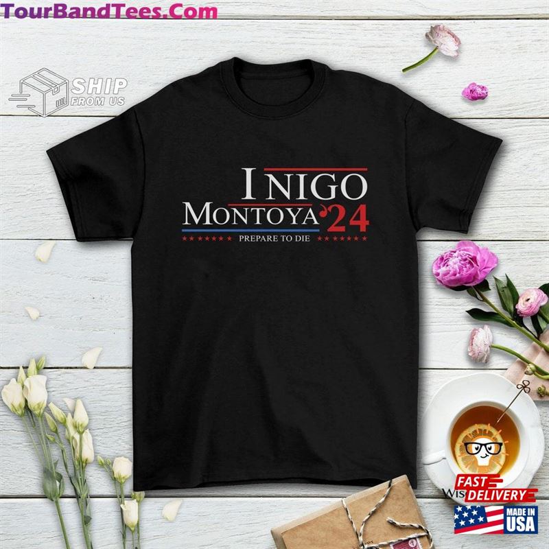 Ingo Montoya For President Prepare To Die Funny T-Shirt Sweatshirt Hoodie 29Uf211601 – Utopia Fashion