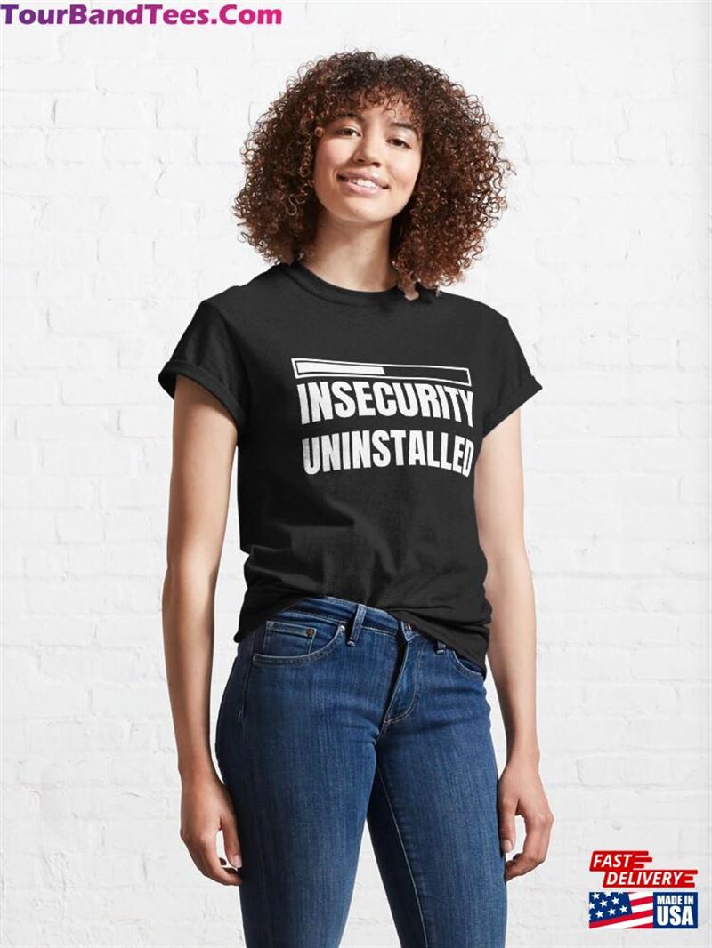 Insecurity Uninstalled Tshirt Funny T Shirt Classic T-Shirt Hoodie 29Uf193037 – Utopia Fashion