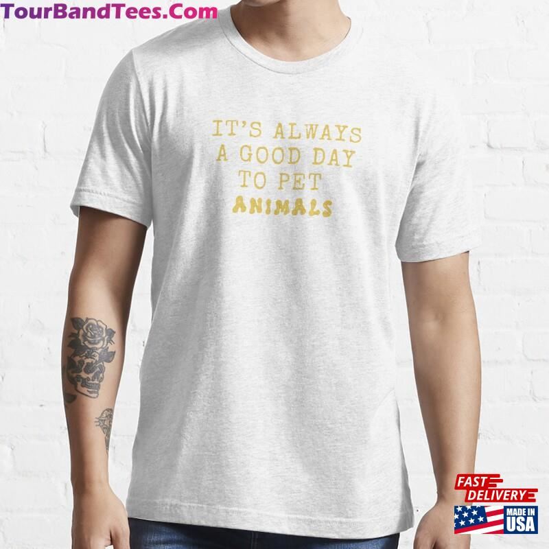 It’S Always A Good Day To Pet Animals Essential T-Shirt Hoodie 29Uf205723 – Utopia Fashion