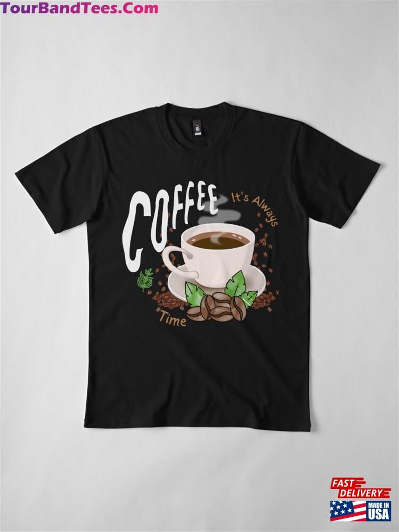 It’S Always Coffee Time Premium T-Shirt Unisex Hoodie 29Uf192874 – Utopia Fashion