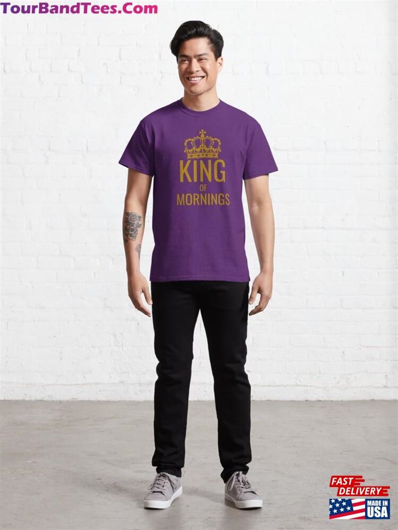 King Of Mornings Super Gift Classic T-Shirt Unisex 29Uf206961 – Utopia Fashion