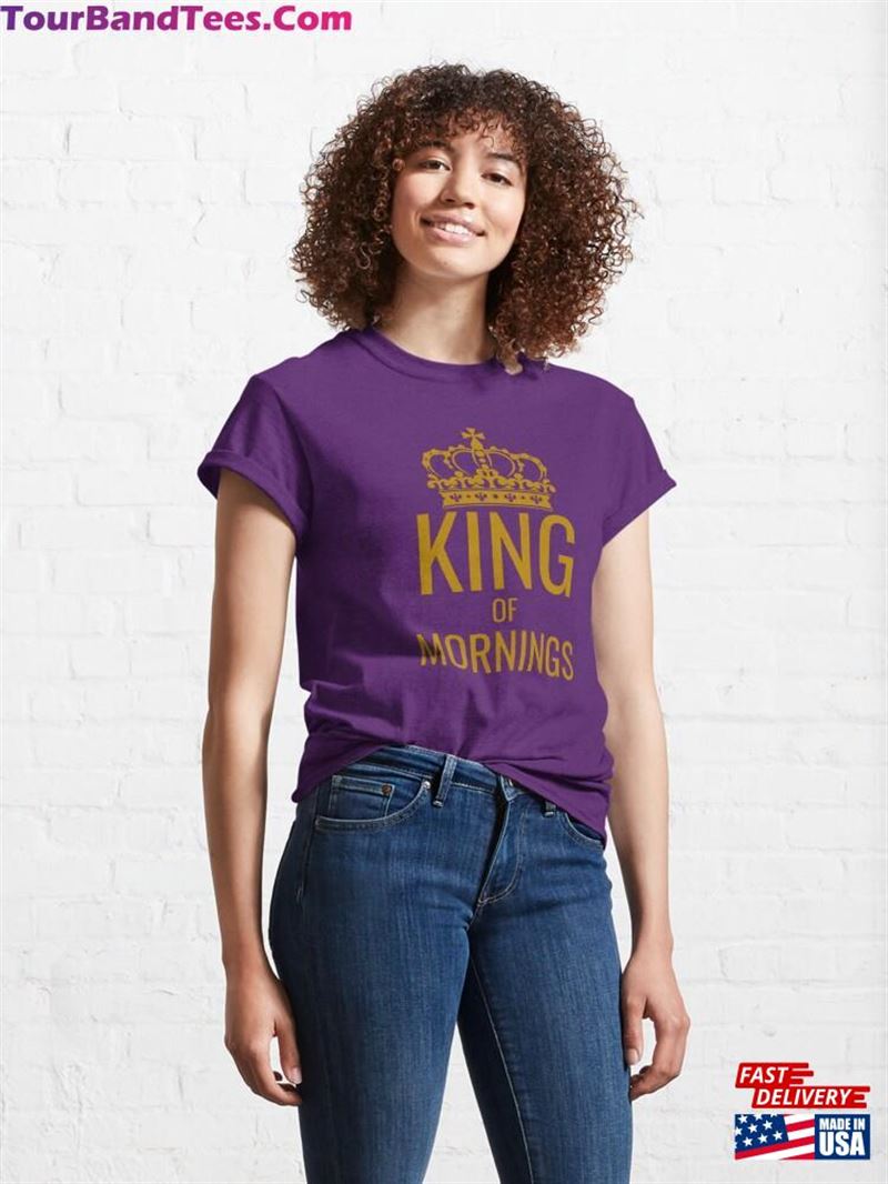 King Of Mornings Super Gift Classic T-Shirt Unisex 29Uf206961 – Utopia Fashion