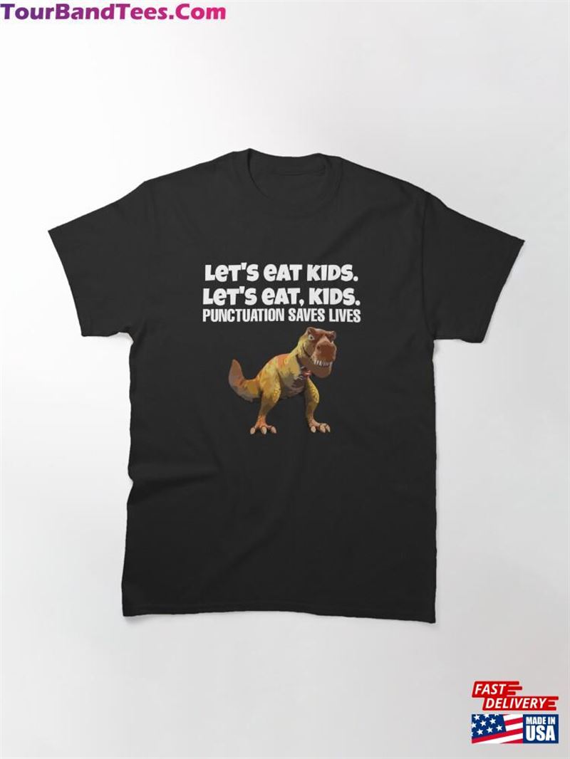 Let’S Eat Kids Punctuation Saves Lives Dinosaur Classic T-Shirt Sweatshirt 29Uf201893 – Utopia Fashion