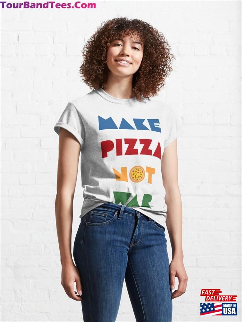 Make Pizza Not War Quote For Peace Classic T-Shirt Hoodie Sweatshirt 29Uf206435 – Utopia Fashion