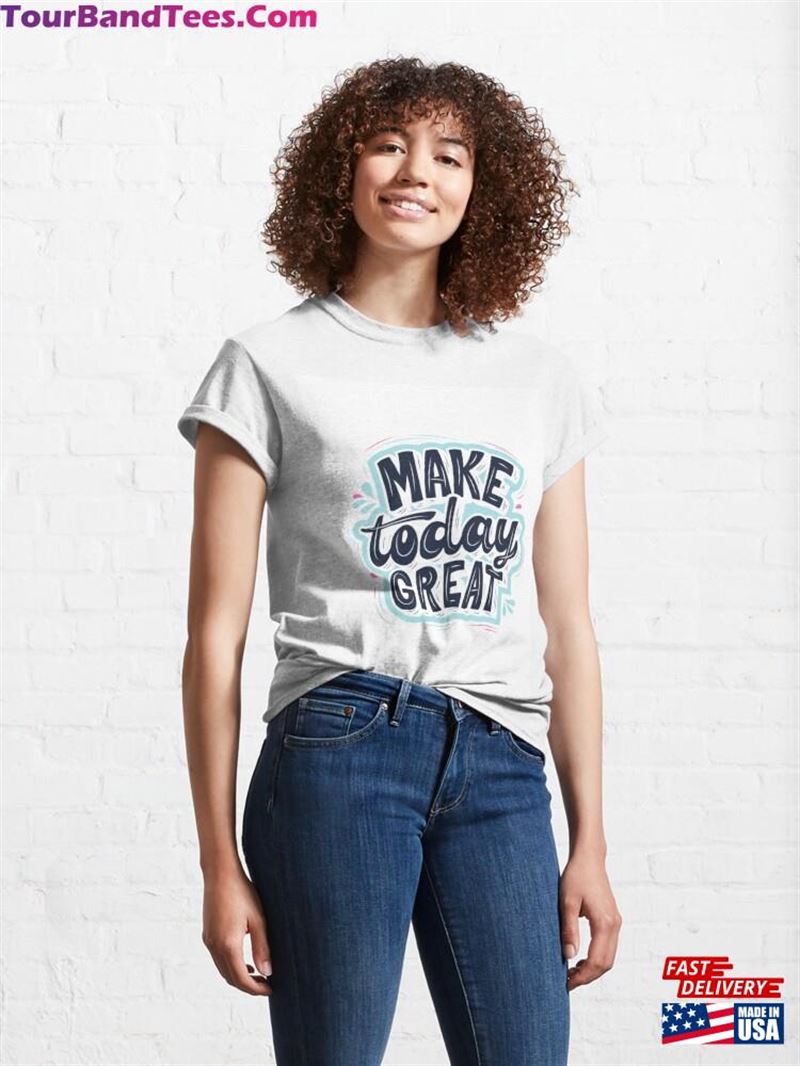 Make Today Great Classic T-Shirt Sweatshirt 29Uf192044 – Utopia Fashion