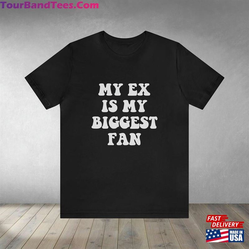 My Ex Is Biggest Fan Unisex Cotton T-Shirt Shirt For Women Hoodie Sweatshirt 29Uf212014 – Utopia Fashion