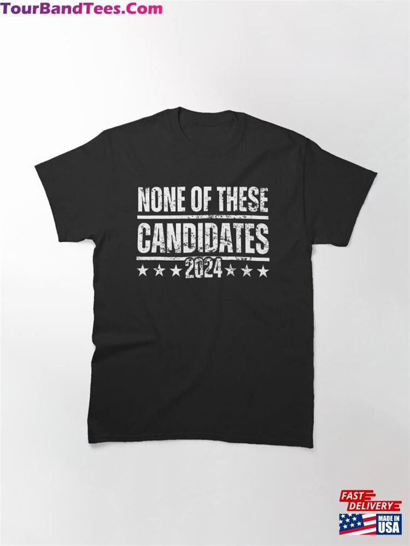 None Of These Candidates Classic T-Shirt Unisex 29Uf197041 – Utopia Fashion