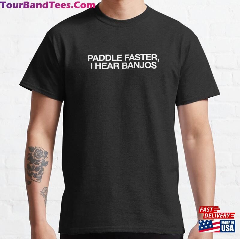 Paddle Faster I Hear Banjos T-Shirt Boating Gift Romantic Tee Lake Vacation Shirt Cool Idea For Boys Girls Women Men Who Love Kayaking And Travelling Classic Unisex 29Uf206674 – Utopia Fashion