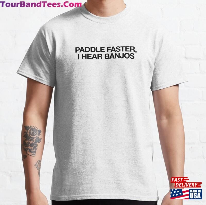 Paddle Faster I Hear Banjos T-Shirt Boating Gift Romantic Tee Lake Vacation Shirt Cool Idea For Boys Girls Women Men Who Love Travelling Unisex Hoodie 29Uf206655 – Utopia Fashion