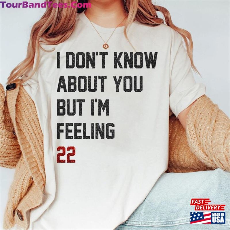 Personalize Custom Age I Don’T Know About You Shirt Funny Feeling Version Concert Sweatshirt Hoodie Gift For Men Women Classic 29Uf206547 – Utopia Fashion