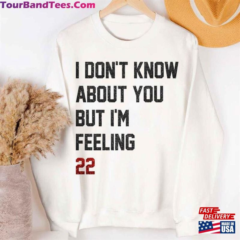 Personalize Custom Age I Don’T Know About You Shirt Funny Feeling Version Concert Sweatshirt Hoodie Gift For Men Women Classic 29Uf206547 – Utopia Fashion