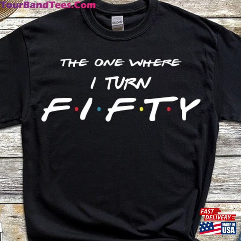 Personalized 50Th Birthday T-Shirt The One Where I Turns Friends Gift Classic Hoodie 29Uf191490 – Utopia Fashion