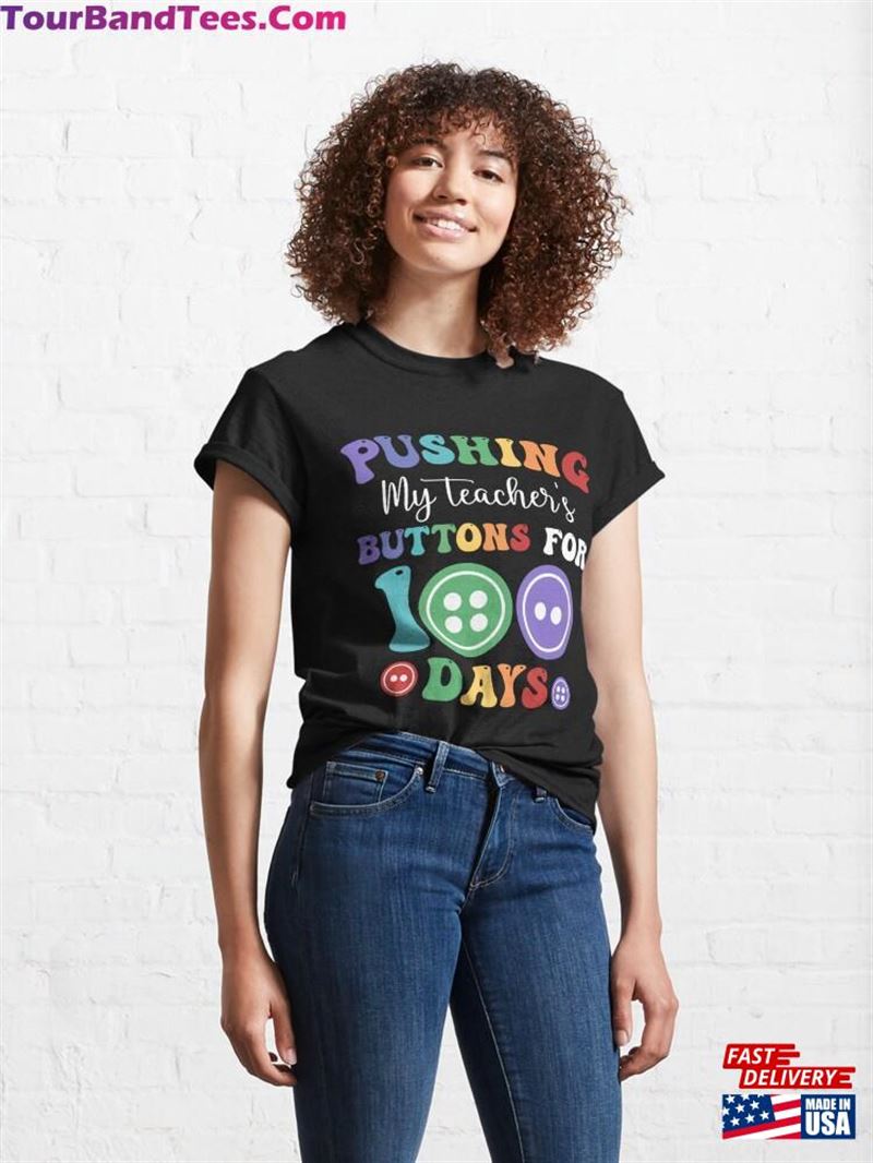 Pushing My Teacher’S Buttons For Days Of School Classic T-Shirt Hoodie 29Uf193334 – Utopia Fashion