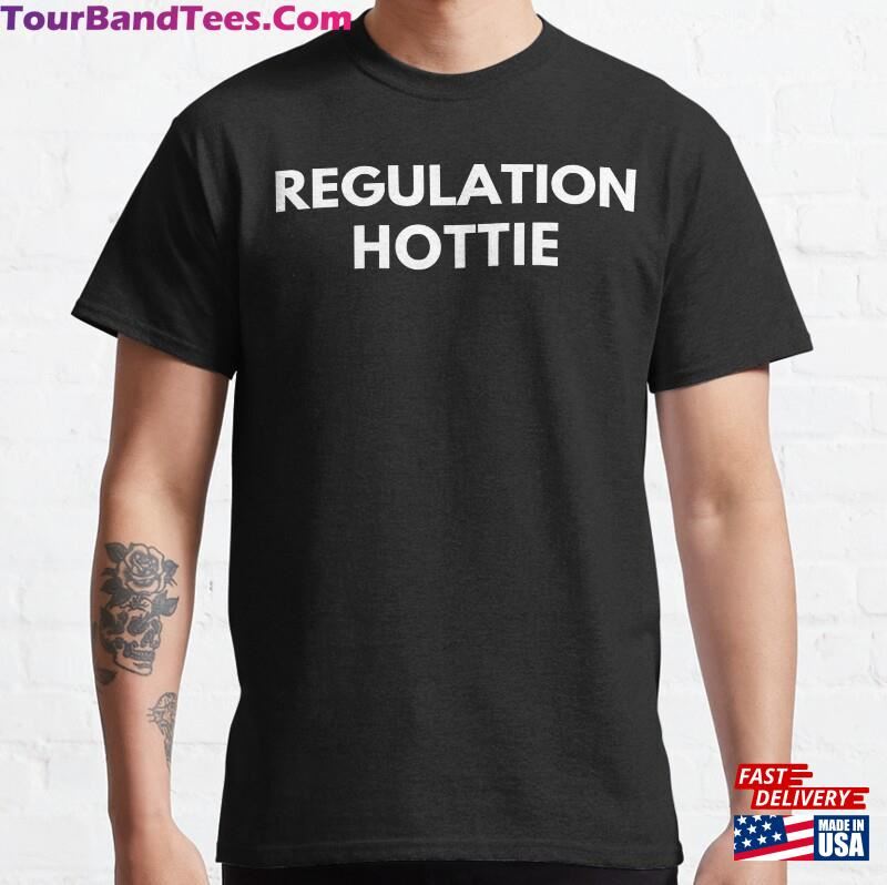 Regulation Hottie Classic T-Shirt Sweatshirt Unisex 29Uf194682 – Utopia Fashion