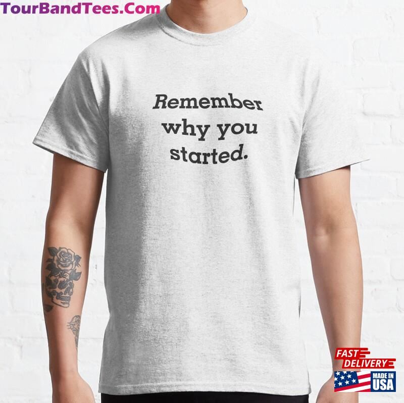 Remember Why You Started Classic T-Shirt Hoodie Unisex 29Uf206571 – Utopia Fashion