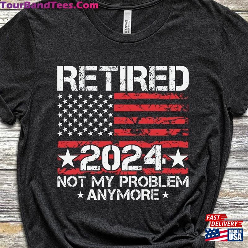 Retired Shirt Not My Problem Anymore T-Shirt Gift Father Hoodie Sweatshirt 29Uf191871 – Utopia Fashion