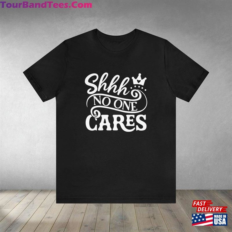 Shhh No One Cares Unisex Cotton T-Shirt Shirt For Women Classic 29Uf193066 – Utopia Fashion