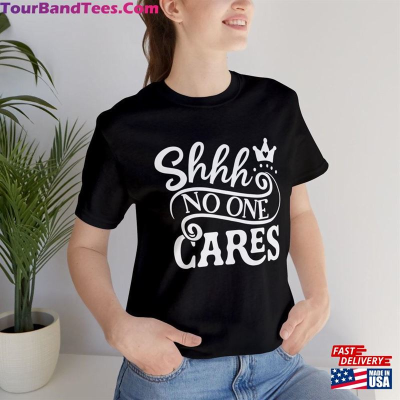 Shhh No One Cares Unisex Cotton T-Shirt Shirt For Women Classic 29Uf193066 – Utopia Fashion