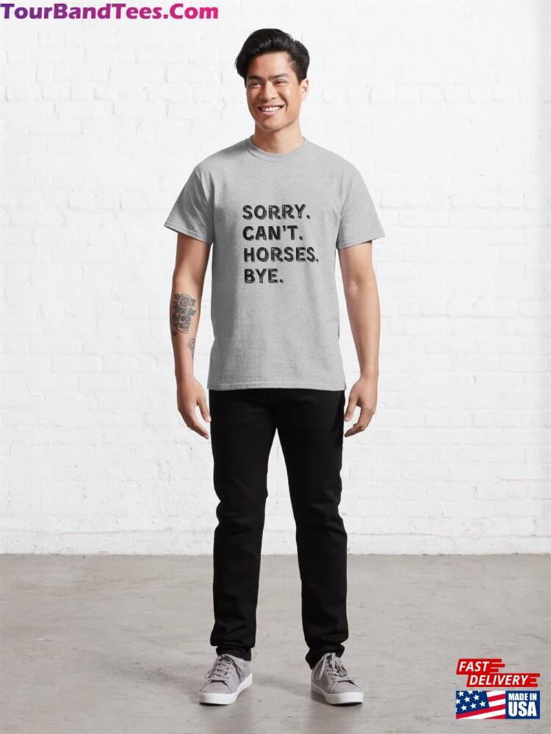 Sorry Can’T Horses Bye Classic T-Shirt Hoodie Unisex 29Uf194629 – Utopia Fashion