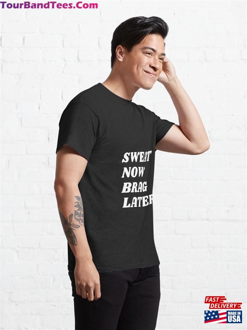 Sweat Now Brag Later Classic T-Shirt Unisex 29Uf192134 – Utopia Fashion