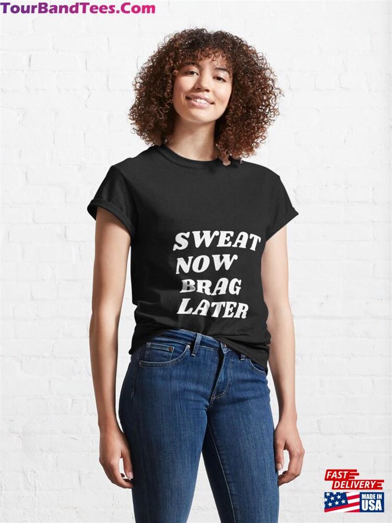 Sweat Now Brag Later Classic T-Shirt Unisex 29Uf192134 – Utopia Fashion