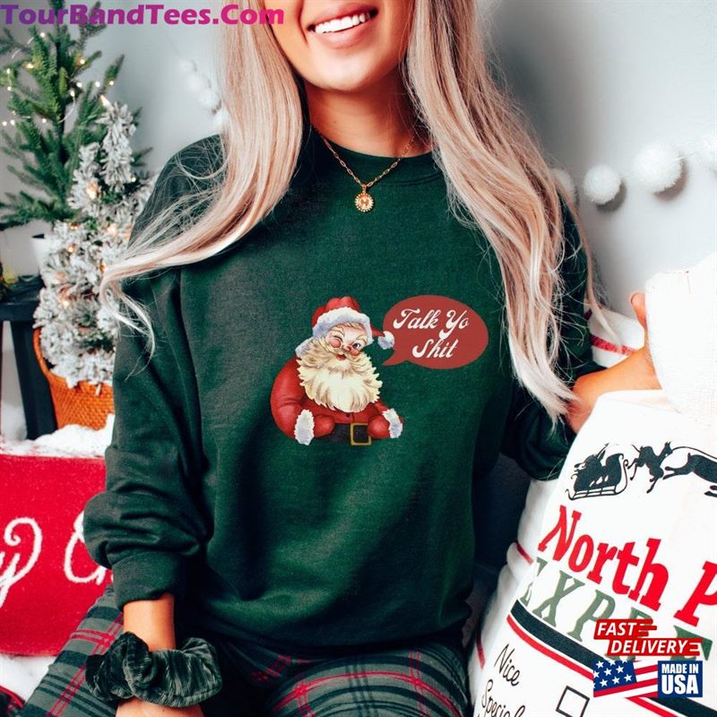 Talk Yo Shit Funny Santa Shirt Christmas Sweatshirt Hoodie 29Uf206716 – Utopia Fashion