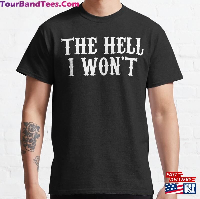 The Hell I Won’T Classic T-Shirt 29Uf206722 – Utopia Fashion