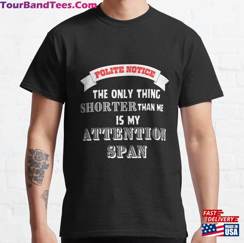 The Only Thing Shorter Than Me Is My Attention Span Classic T-Shirt Sweatshirt 29Uf206551 – Utopia Fashion