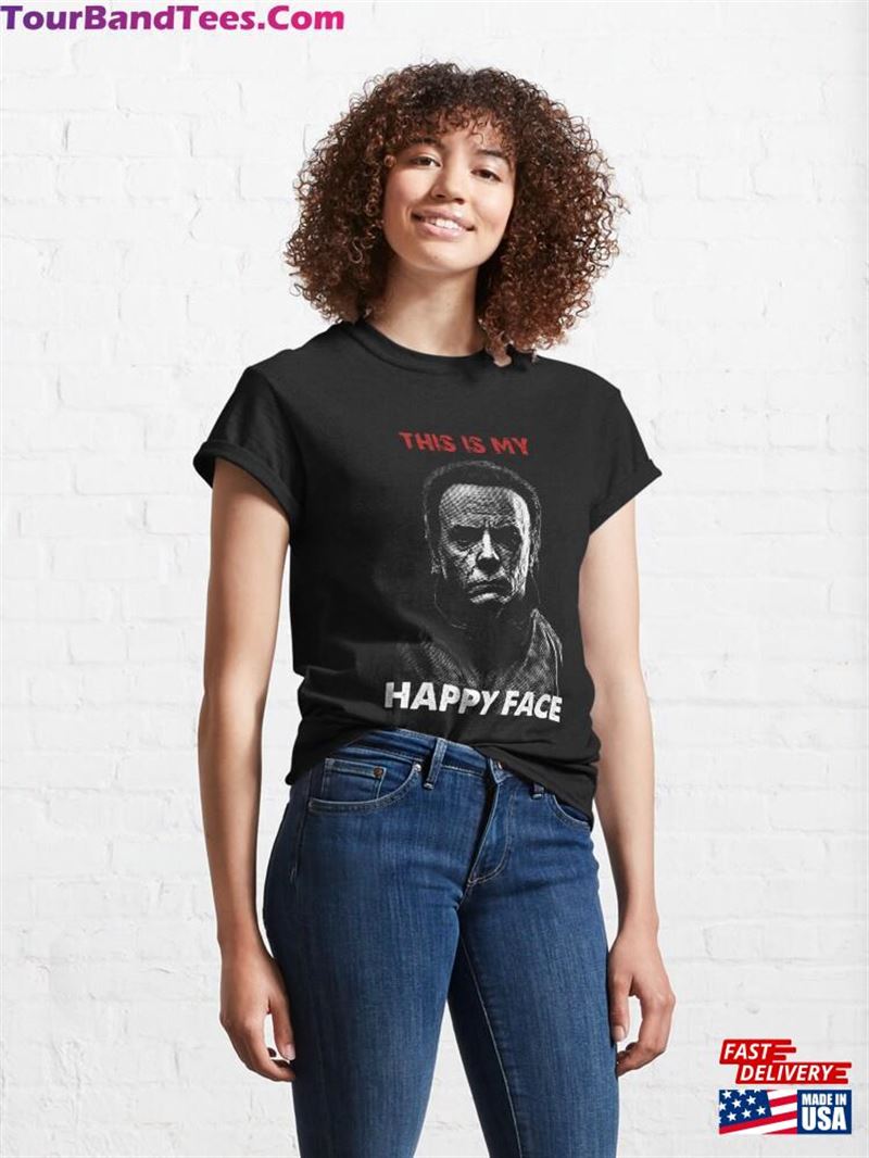 This Is My Happy Face Funny Sarcastic Scary Horror Halloween Haddonfield Illinois Movie Addict Classic T-Shirt 29Uf201479 – Utopia Fashion