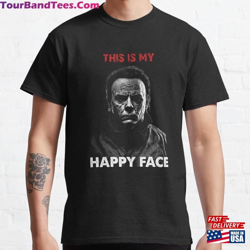 This Is My Happy Face Funny Sarcastic Scary Horror Halloween Haddonfield Illinois Movie Addict Classic T-Shirt 29Uf201479 – Utopia Fashion