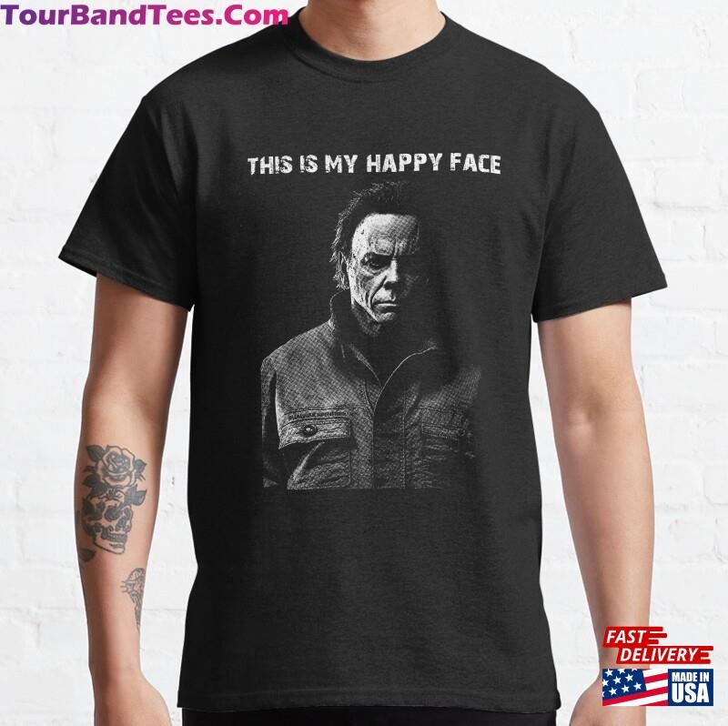 This Is My Happy Face Funny Sarcastic Scary Horror Halloween Haddonfield Illinois Movie Addict Classic T-Shirt Hoodie 29Uf201443 – Utopia Fashion